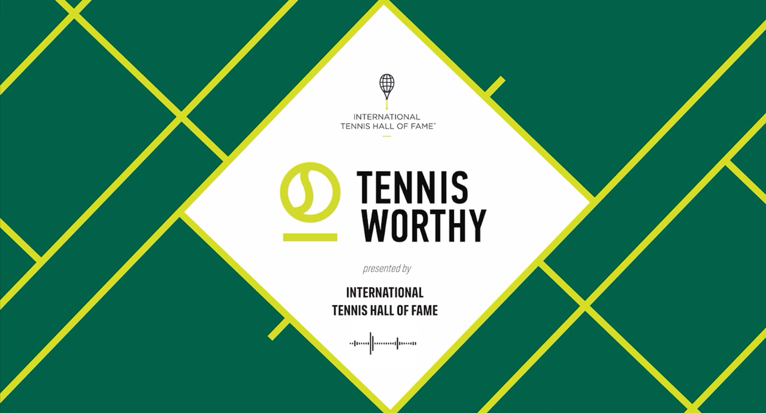 A graphic from the International Tennis Hall of Fame for the TennisWorthy podcast.